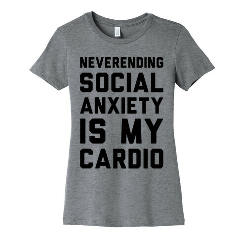 Neverending Social Anxiety Is My Cardio Womens T-Shirt
