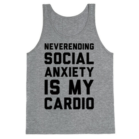 Neverending Social Anxiety Is My Cardio Tank Top