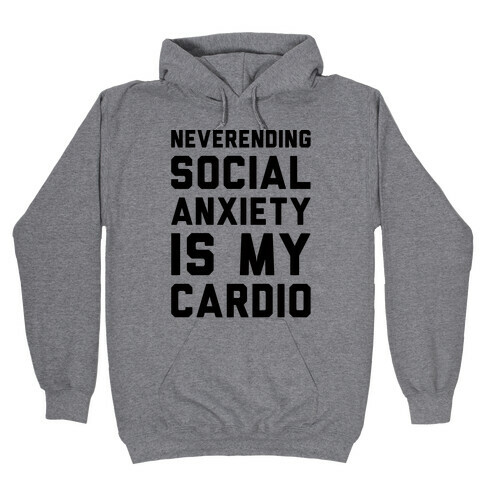 Neverending Social Anxiety Is My Cardio Hooded Sweatshirt