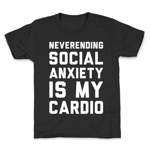 Neverending Social Anxiety Is My Cardio White Print Kids T-Shirt