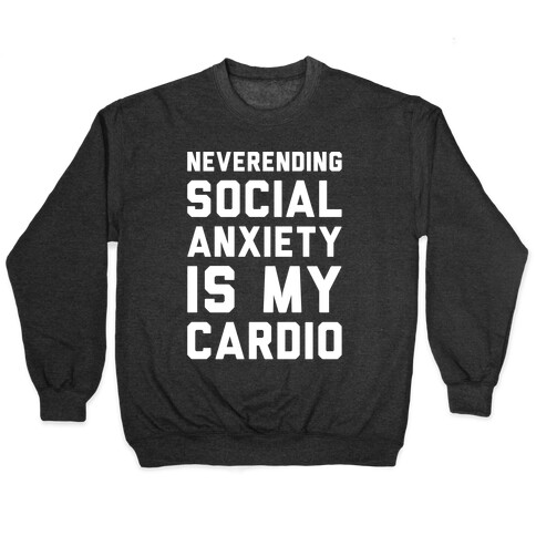 Neverending Social Anxiety Is My Cardio White Print Pullover