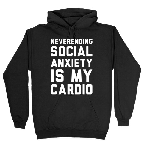 Neverending Social Anxiety Is My Cardio White Print Hooded Sweatshirt