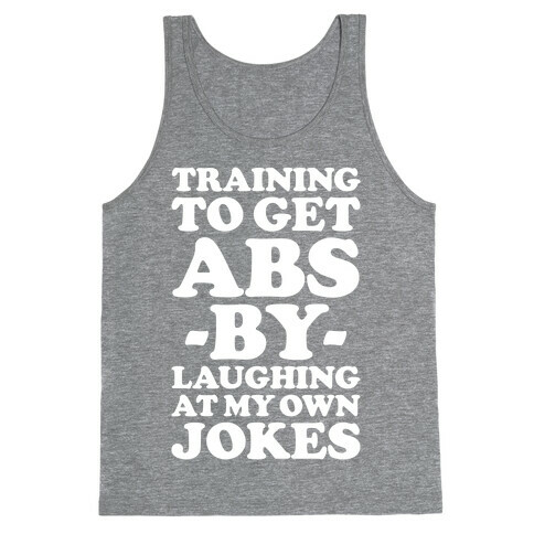 Training To Get Abs By Laughing At My Own Jokes Tank Top