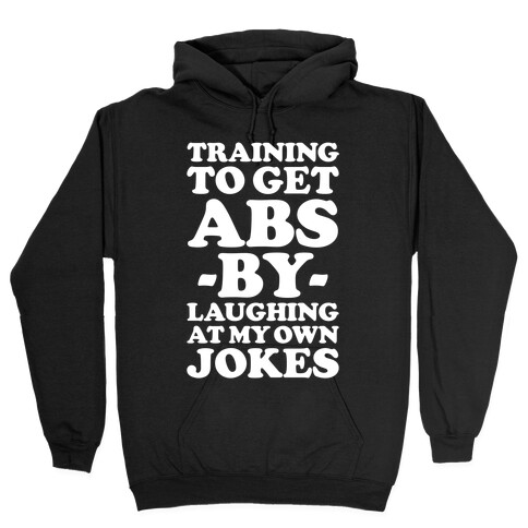 Training To Get Abs By Laughing At My Own Jokes Hooded Sweatshirt