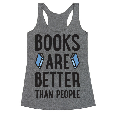 Books Are Better Than People Racerback Tank Top