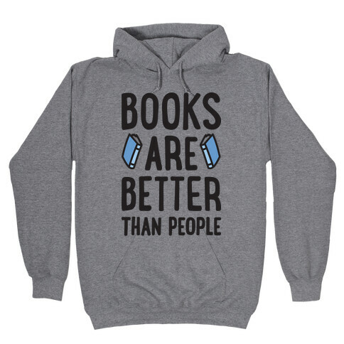 Books Are Better Than People Hooded Sweatshirt