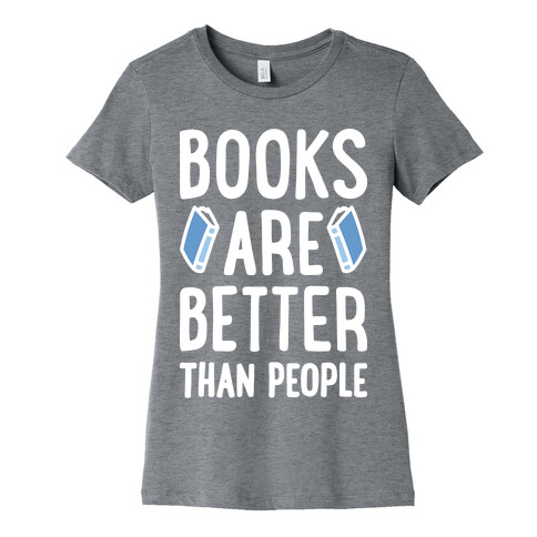 Books Are Better Than People Womens T-Shirt