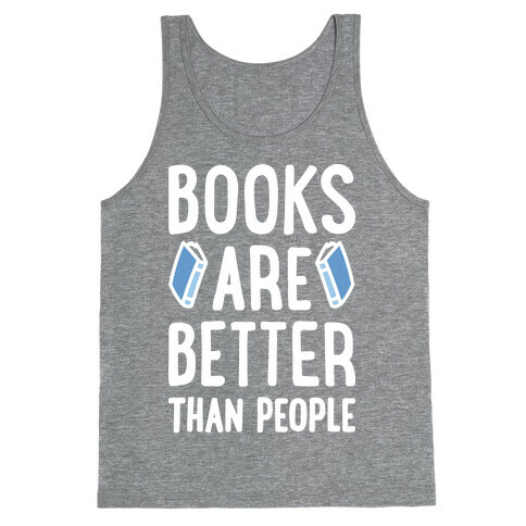 Books Are Better Than People Tank Top