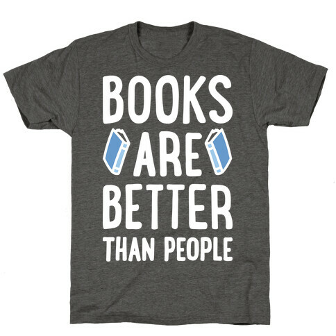 Books Are Better Than People T-Shirt