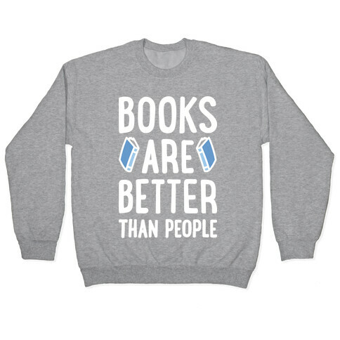 Books Are Better Than People Pullover