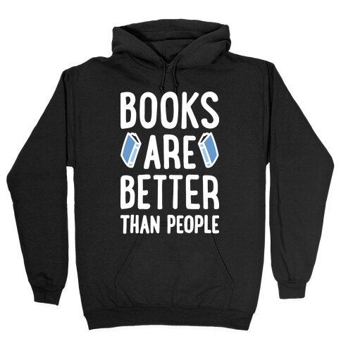 Books Are Better Than People Hooded Sweatshirt