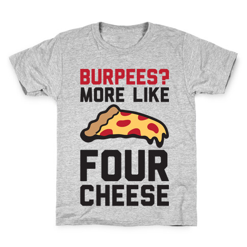 Burpees? More Like Four Cheese Kids T-Shirt