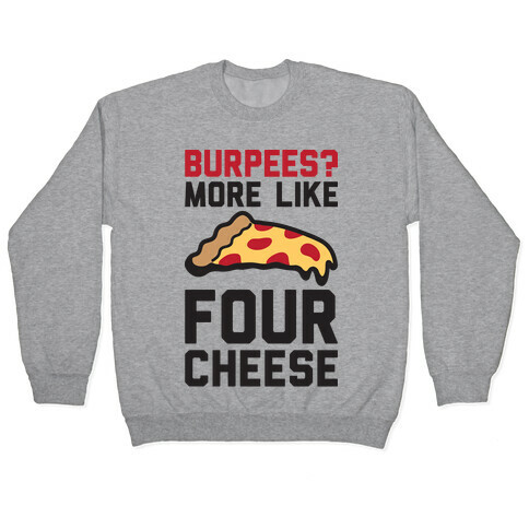 Burpees? More Like Four Cheese Pullover