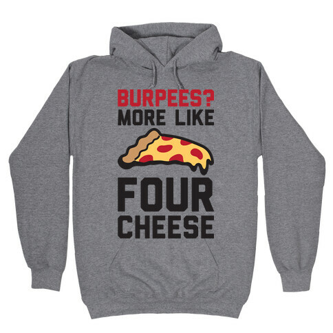 Burpees? More Like Four Cheese Hooded Sweatshirt