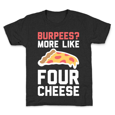 Burpees? More Like Four Cheese Kids T-Shirt