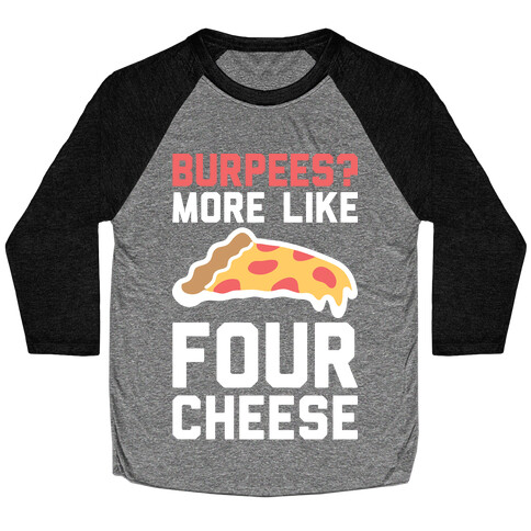 Burpees? More Like Four Cheese Baseball Tee