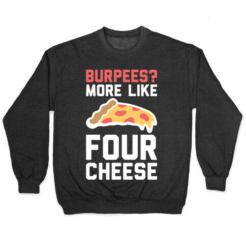 Burpees? More Like Four Cheese Pullover