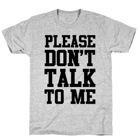 Please Don't Talk to Me T-Shirt