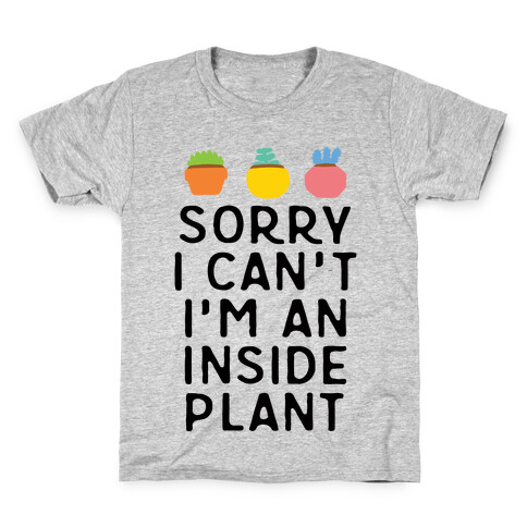 Sorry I Can't I'm An Inside Plant Kids T-Shirt