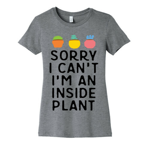 Sorry I Can't I'm An Inside Plant Womens T-Shirt