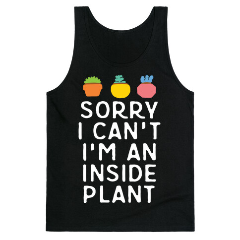 Sorry I Can't I'm An Inside Plant Tank Top