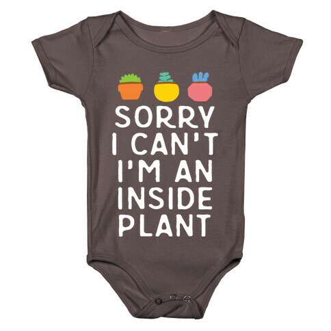 Sorry I Can't I'm An Inside Plant Baby One-Piece