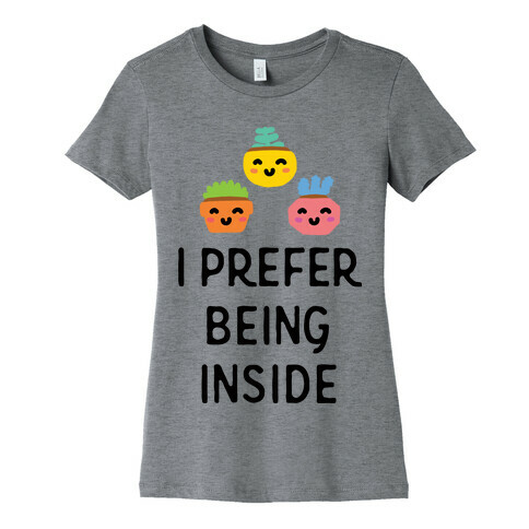 I Prefer Being Inside Womens T-Shirt