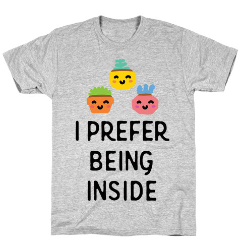 I Prefer Being Inside T-Shirt
