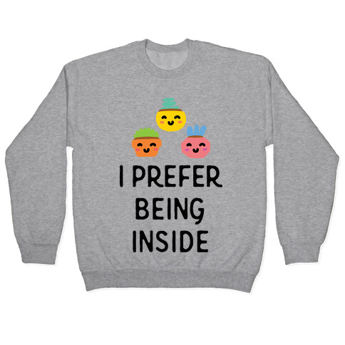 I Prefer Being Inside Pullover