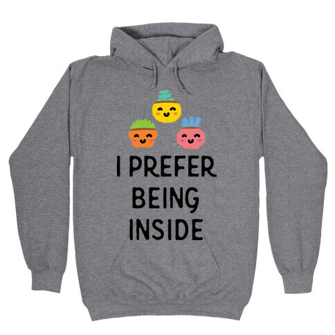 I Prefer Being Inside Hooded Sweatshirt