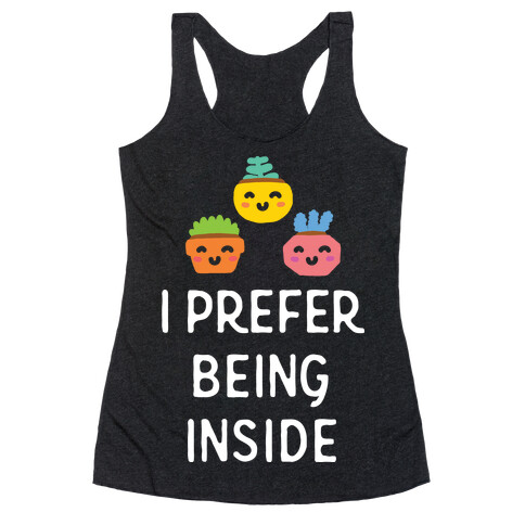 I Prefer Being Inside Racerback Tank Top