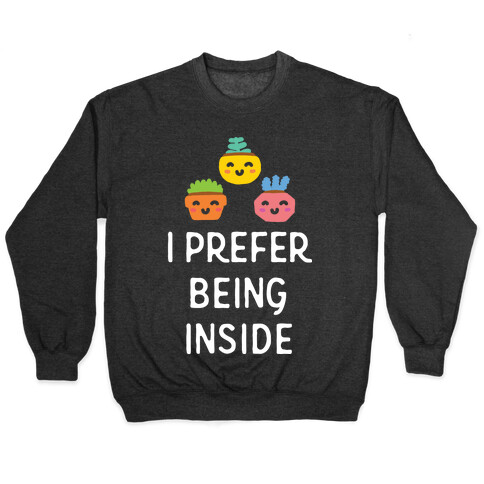 I Prefer Being Inside Pullover