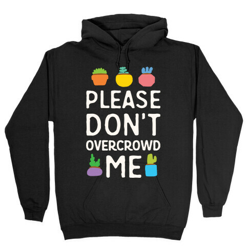 Please Don't Overcrowd Me Hooded Sweatshirt