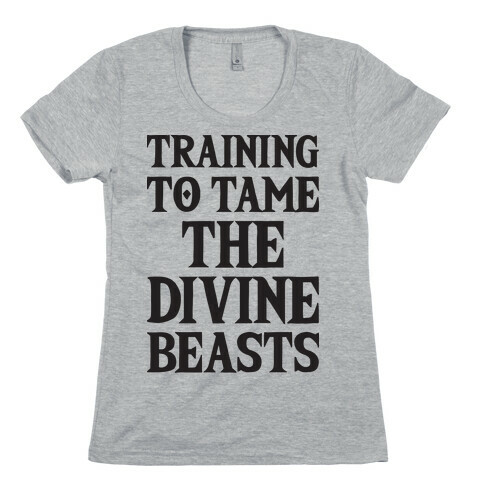 Training To Tame The Divine Beasts Womens T-Shirt