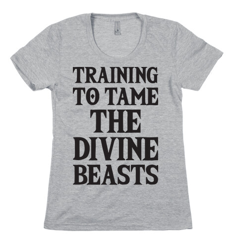 Training To Tame The Divine Beasts Womens T-Shirt