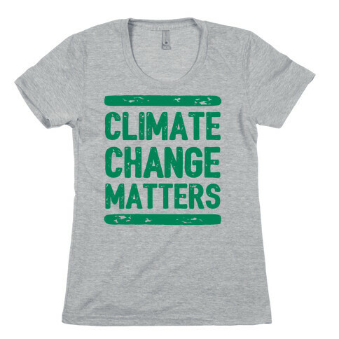 Climate Change Matters Womens T-Shirt