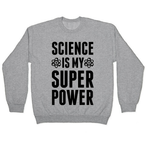 Science Is My Superpower Pullover