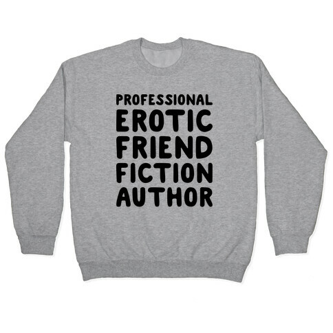 Professional Erotic Friend Fiction Author Pullover