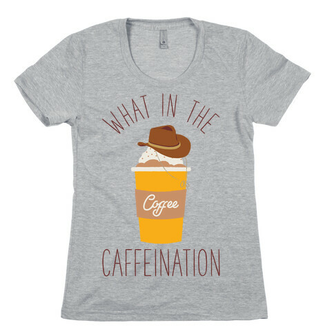 What In The Caffeination Womens T-Shirt