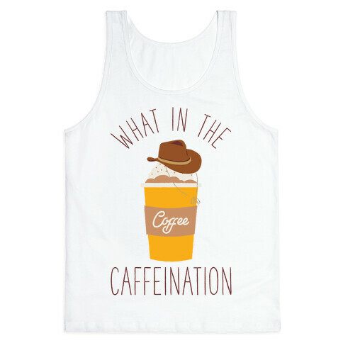 What In The Caffeination Tank Top