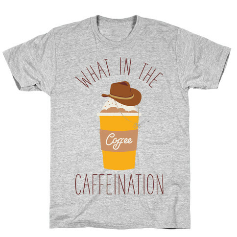 What In The Caffeination T-Shirt