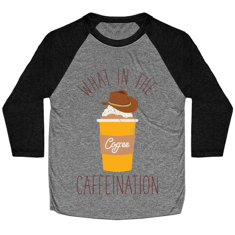 What In The Caffeination Baseball Tee