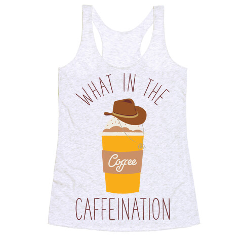 What In The Caffeination Racerback Tank Top