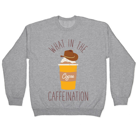 What In The Caffeination Pullover