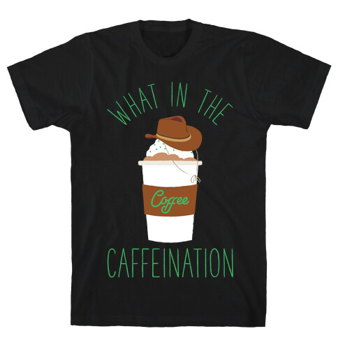 What In The Caffeination T-Shirt