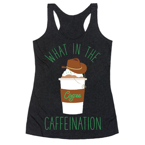 What In The Caffeination Racerback Tank Top