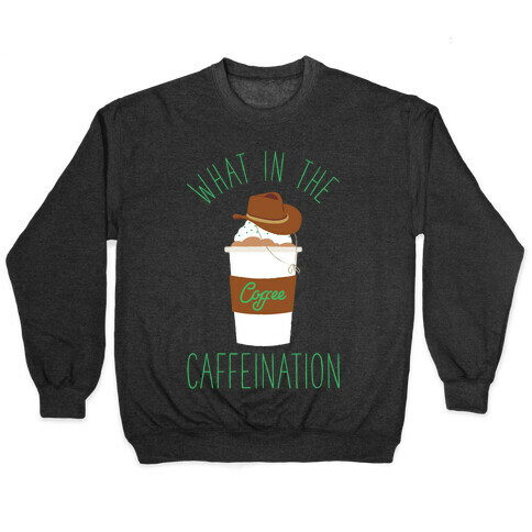 What In The Caffeination Pullover
