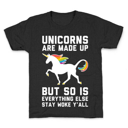 Unicorns Are Made Up Kids T-Shirt