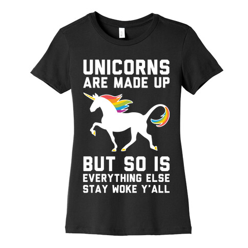 Unicorns Are Made Up Womens T-Shirt