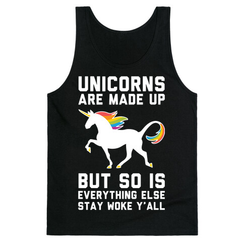 Unicorns Are Made Up Tank Top